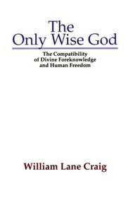 The Only Wise God: The Compatibility of Divine Foreknowledge  Human