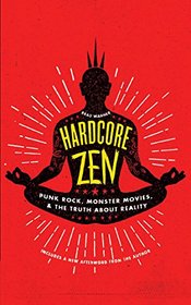 Hardcore Zen: Punk Rock, Monster Movies and the Truth About Reality