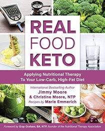 Real Food Keto: Applying Nutritional Therapy to Your Low-Carb, High-Fat Diet