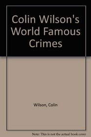 Colin Wilson's World Famous Crimes