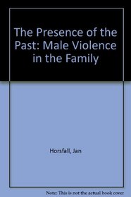The Presence of the Past: Male Violence in the Family