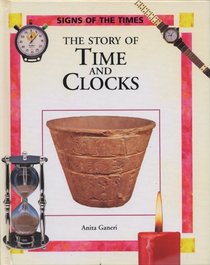 The Story of Time and Clocks (Ganeri, Anita, Signs of the Times.)