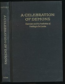A celebration of demons: Exorcism and the aesthetics of healing in Sri Lanka