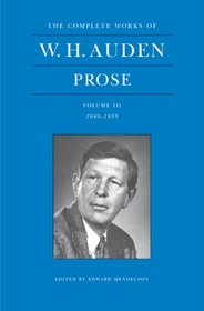 W. H. Auden: Prose, Volume III, 1949-1955 (The Complete Works of W.H. Auden)