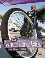 Put Wheels and Axles to the Test (Searchlight Books: How Do Simple Machines Work?)