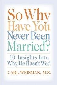 So Why Have You Never Been Married?: 10 Insights Into Why He Hasn't Wed