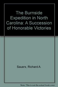 The Burnside Expedition in North Carolina: A Succession of Honorable Victories