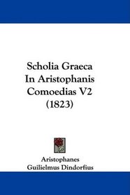 Scholia Graeca In Aristophanis Comoedias V2 (1823) (Latin Edition)
