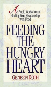Feeding the Hungry Heart: An Audio Workshop on Healing Your Relationship With Food