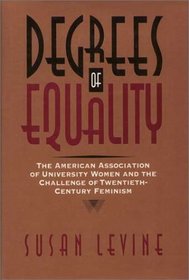 Degrees of Equality: The American Association of University Women and the Challenge of Twentieth-Century Feminism (Critical Perspectives On The P)