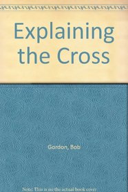 Explaining the Cross (Explaining: Biblical Truth Simply Explained)
