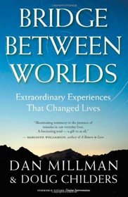 Bridge Between Worlds: Extraordinary Experiences That Changed Lives