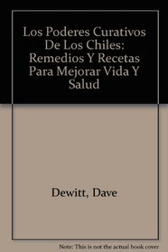 Los Poderes Curativos De Los Chiles: Remedios Y Recetas Para Mejorar Vida Y Salud (Spanish Edition)