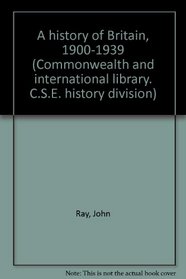 A HISTORY OF BRITAIN, 1900-1939 (COMMONWEALTH AND INTERNATIONAL LIBRARY. C.S.E. HISTORY DIVISION)