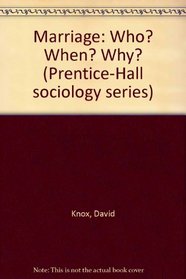 Marriage: Who? When? Why? (Prentice-Hall sociology series)