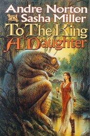 To the King a Daughter (The Cycle of Oak, Yew, Ash, and Rowan, Bk 1)
