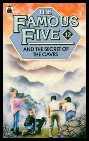The Famous Five and the Secret of the Caves: A New Adventure of the Characters Created by Enid Blyton