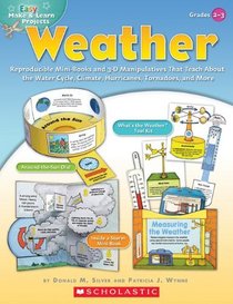 Easy Make & Learn Projects: Weather: Reproducible Mini-Books and 3-D Manipulatives That Teach About the Water Cycle, Climate, Hurricanes, Tornadoes, and More