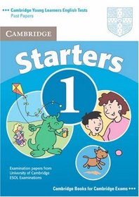 Cambridge Young Learners English Tests Starters 1 Students Book: Examination Papers from the University of Cambridge ESOL Examinations (Cambridge Young Learners English Tests)