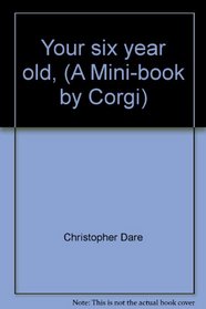 Your six year old, (A Mini-book by Corgi)