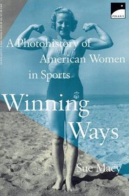 Winning Ways: A Photohistory of American Women in Sport