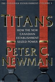 Titans : How the New Canadian Establishment Seized Power