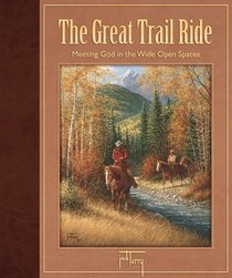The Great Trail Ride: Meeting God in the Wide Open Spaces