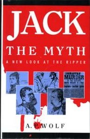 Jack the Myth: A New Look at the Ripper