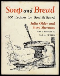 Soup and Bread: One Hundred Recipes for Bowl and Board