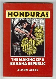 Honduras: The Making of a Banana Republic