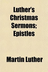 Luther's Christmas Sermons; Epistles