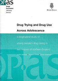 Drug trying and drug use across adolescence: A longitudinal study of young people's drug taking in two regions of northern England (DPAS paper)