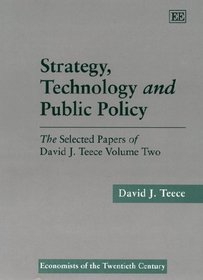 Strategy, Technology and Public Policy (Selected Papers of David J. Teece, Vol 2) (v. 2)
