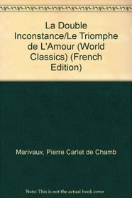 La Double Inconstance/Le Triomphe de L'Amour (World Classics)