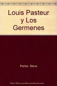Louis Pasteur y Los Germenes (Spanish Edition)