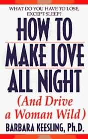Hot to Make Love All Night: and Drive Your Woman Wild!