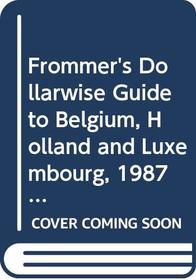 Frommer's Dollarwise Guide to Belgium, Holland and Luxembourg, 1987-88