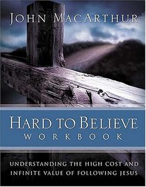 Hard to Believe Workbook : The High Cost and Infinite Value of Following Jesus