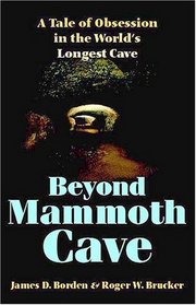 Beyond Mammoth Cave: A Tale of Obsession in the World's Longest Cave