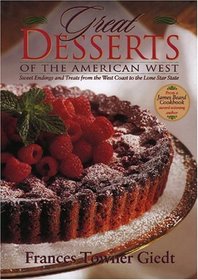 Great Desserts of the American West: Sweet Endings and Treats from the West Coast to the Lone Star State