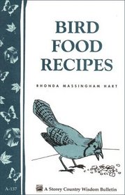 Bird Food Recipes : Storey Country Wisdom Bulletin A-137 (Storey Publishing Bulletin ; a-137)
