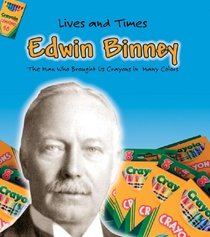 Edwin Binney: The Founder of Crayola Crayons (Lives and Times)