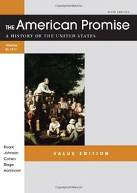 The American Promise Value Edition, Volume I: To 1877: A History of the United States