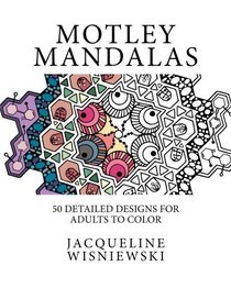 Motley Mandalas: 50 Detailed Designs for Adults to Color