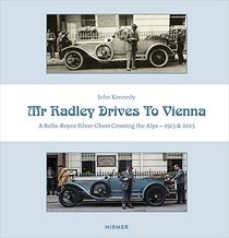 Mr. Radley Drives to Vienna: A Rolls-Royce Silver Ghost Crossing the Alps - 1913 & 2013