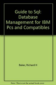 Guide to SQL: Database Management for IBM PCs and Compatibles