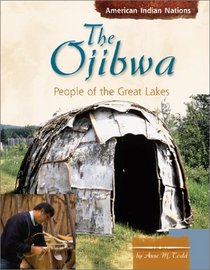 The Ojibwa: People of the Great Lakes (American Indian Nations)