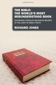 The Bible: The World's Most Misunderstood Book: Examining Popular Religious Beliefs in the Light of Bible Truth