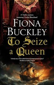 To Seize a Queen (A Tudor mystery featuring Ursula Blanchard, 23)