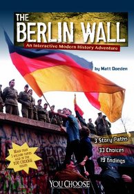 The Berlin Wall: An Interactive Modern History Adventure (You Choose Books)